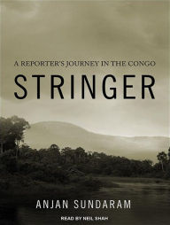 Stringer: A Reporter's Journey in the Congo