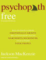 Psychopath Free (Expanded Edition): Recovering from Emotionally Abusive Relationships With Narcissists, Sociopaths, & Other Toxic People