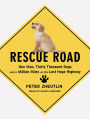 Rescue Road: One Man, Thirty Thousand Dogs and a Million Miles on the Last Hope Highway