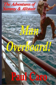 Title: The Adventures of Sammy and Alistair: Man Overboard!, Author: Paul Caro