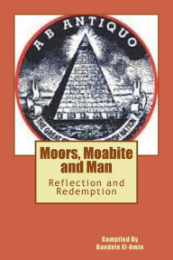 Title: Moor's, Moabite and Man: Reflection and Redemption, Author: Bandele a El-Amin