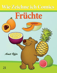 Title: Wie Zeichne ich Comics - Früchte: Zeichnen Bücher: Zeichnen für Anfänger Bücher, Author: Amit Offir