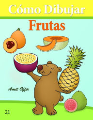 Title: Cómo Dibujar: Frutas: Libros de Dibujo, Author: Amit Offir