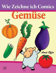 Title: Wie Zeichne ich Comics - Gemüse: Zeichnen Bücher: Zeichnen für Anfänger Bücher, Author: Amit Offir