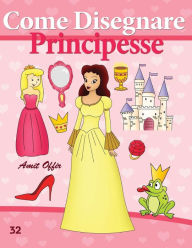Title: Come Disegnare: Principesse: Disegno per Bambini: Imparare a Disegnare, Author: Amit Offir