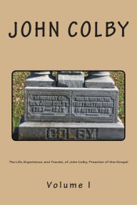 Title: The Life, Experience, And Travels, Of John Colby, Preacher Of The Gospel.: Auto-Biography, Author: John Colby