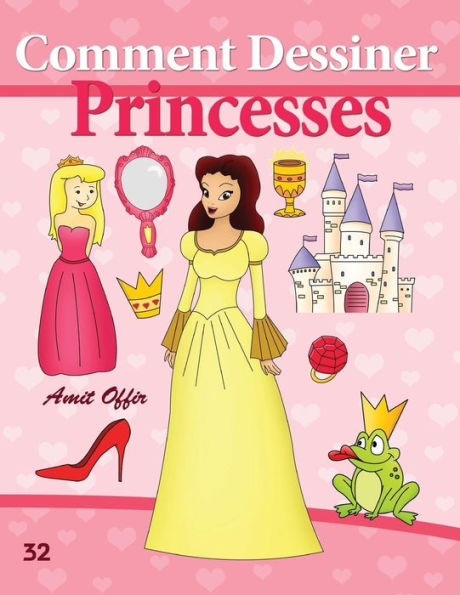 Comment Dessiner: Princesses: Livre de Dessin: Apprendre Dessiner
