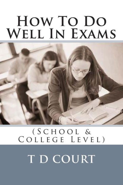 how-to-do-well-in-exams-by-t-d-court-paperback-barnes-noble