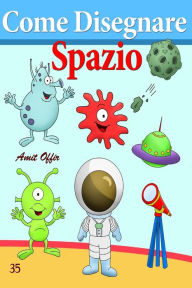 Title: Come Disegnare: Spazio: Disegno per Bambini: Imparare a Disegnare, Author: Amit Offir