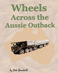 Title: Wheels Across the Aussie Outback, Author: Pete Rumball