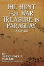 The Hunt For War Treasure in Paraguay: A novel