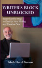 Writer's Block Unblocked: Seven Surefire Ways to Free Up Your Writing and Creative Flow