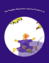 The Naughty King Series: based on Exodus 8-14
