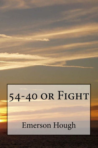 54-40-or-fight-illustrated-by-emerson-hough-paperback-barnes-noble