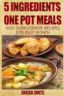 5 Ingredients One Pot Meals: Easy Slow Cooker Recipes for Busy Women