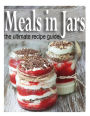 Meals in Jars: The Ultimate Guide