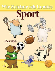 Title: Wie Zeichne ich Comics: Sport: Zeichnen Bücher: Zeichnen für Anfänger Bücher, Author: Amit Offir