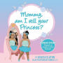 Mommy, am I still your princess?
