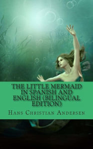 Title: The Little Mermaid In Spanish and English (Bilingual Edition), Author: Carmen Huipe