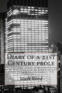 Diary of a 21st Century prole: The unabridged diaries of Mark Reed living in the 21st Century for the benefit of those people living in the 31st Century ACE