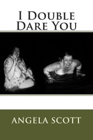 Title: I Double Dare You, Author: Angela Scott