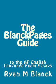 Title: The BlanckPages Guide to the AP English Language Exam Essays, Author: Ryan M Blanck