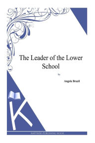 Title: The Leader of the Lower School, Author: Angela Brazil