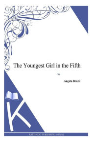 Title: The Youngest Girl in the Fifth, Author: Angela Brazil