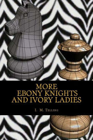 Title: More Ebony Knights and Ivory Ladies, Author: I M Telling
