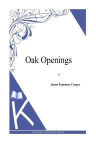 Title: Oak Openings, Author: J Fenimore Cooper