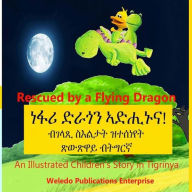 Title: Rescued by a Flying Dragon: An Illustrated Children's Story in Tigrinya, Author: Weledo Publications Enterprise
