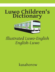 Title: Luwo Children's Dictionary: Illustrated Luwo-English, English-Luwo, Author: Kasahorow