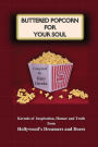 Buttered Popcorn For Your Soul: Kernels of Inspiration, Humor and Truth from Hollywood's Dreamers and Doers