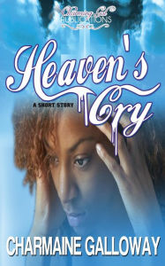 Title: Heaven's Cry: A Short Story, Author: Charmaine Galloway