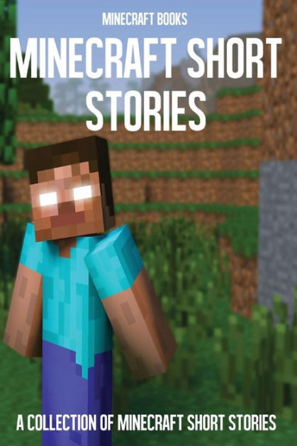 Minecraft Short Stories A Collection Of Minecraft Short Stories By