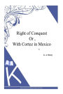 Right of Conquest Or ,With Cortez in Mexico