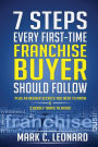 7 Steps Every First Time Franchise Buyer Should Follow: Plus: 49 Insider Secrets You Need to Know and 3 Deadly Traps to Avoid