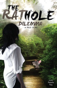 Title: The Rat Hole Dilemma: A True Story, Author: Pamela M Kay