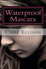 Waterproof Mascara: You think you've been through things no one should have to go through? Well, I've felt things no one should have to feel.?