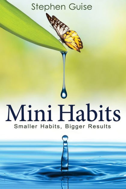 Mini Habits: Smaller Habits, Bigger Results By Stephen Guise, Paperback ...