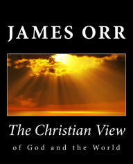 Title: The Christian View of God and the World, Author: James Orr