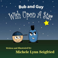 Title: Bub and Guy Wish Upon A Star, Author: Michele Lynn Seigfried