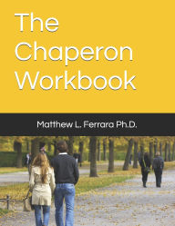 Title: The Chaperon Workbook, Author: Matthew L Ferrara PH D