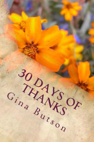Title: 30 Days of Thanks: A Spiritual Journey, Author: Gina Butson