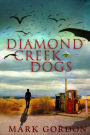 Diamond Creek Dogs: Epic sequel to the post-apocalyptic thriller, Desolation Boulevard.