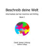 Beschreib deine Welt: Intermediate German Grammar and Writing, Book 2