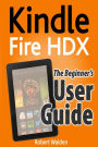 Kindle Fire HDX: The Beginner's User Guide