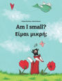 Am I small? ????? ?????;: Children's Picture Book English-Greek (Bilingual Edition)