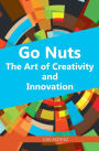 Go Nuts: The Art of Creativity and Innovation