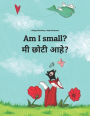 Am I small? Mi lahana ahe?: Children's Picture Book English-Marathi (Bilingual Edition)